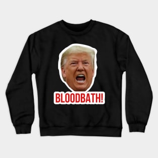 Trump Bloodbath Crewneck Sweatshirt